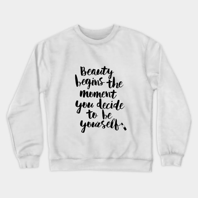 Beauty Begins the Moment You Decide to Be Yourself Crewneck Sweatshirt by MotivatedType